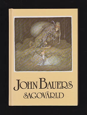 Bauer, John | John Bauers sagovärld : En vandring bland tomtar och troll, riddare och prinsessor tillsammans med några a...