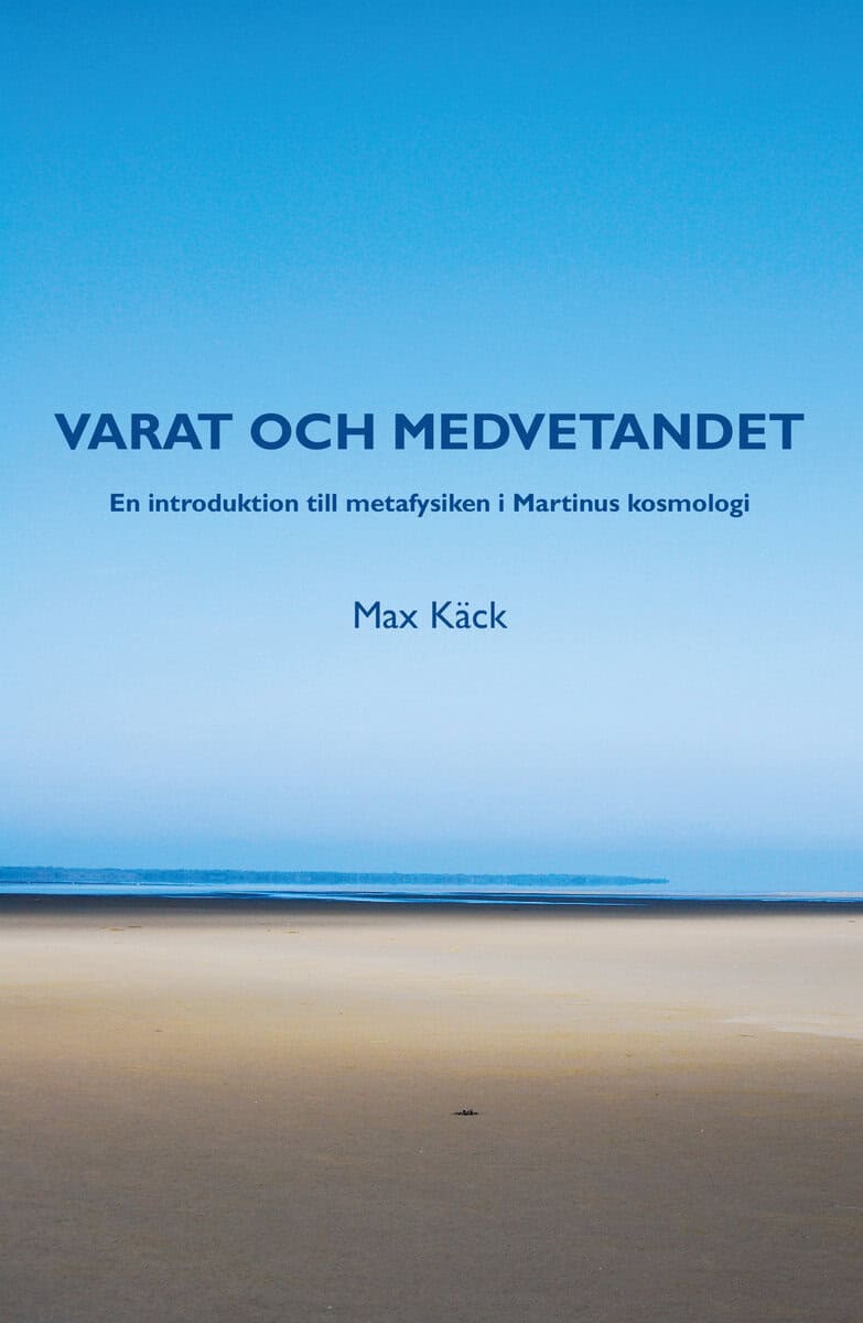 Käck, Max | Varat och medvetandet : En introduktion till metafysiken i Martinus kosmologi