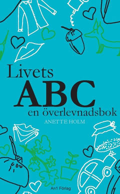 Holm, Anette | Livets ABC en överlevnadsbok