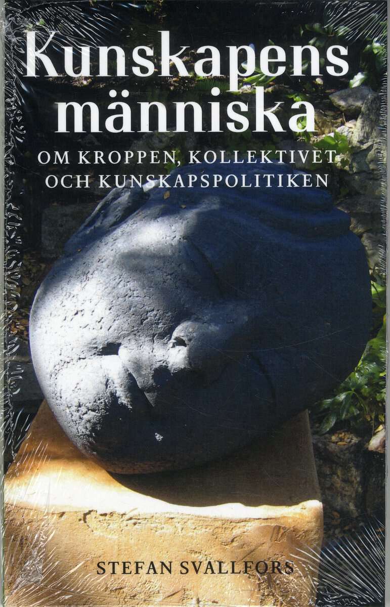 Svallfors, Stefan | Kunskapens människa : Om kroppen, kollektivet och kunskapspolitiken