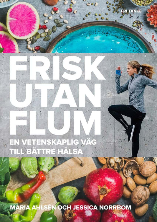 Ahlsén, Maria | Norrbom, Jessica | Frisk utan flum : En vetenskaplig väg till bättre hälsa