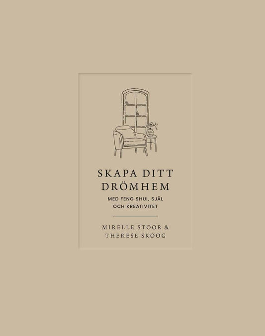 Skoog, Therese | Stoor, Mirelle | Skapa ditt drömhem med feng shui, själ och kreativitet