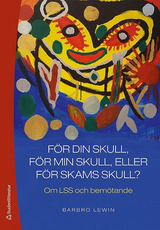 Lewin, Barbro | För din skull, för min skull eller för skams skull? : Om LSS och bemötande
