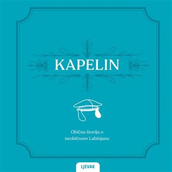 Brajdić Divšić, Katarina | Milevoj Klapčić, Majda | Kapelin. Obična štorija o neobičnom Labinjanu