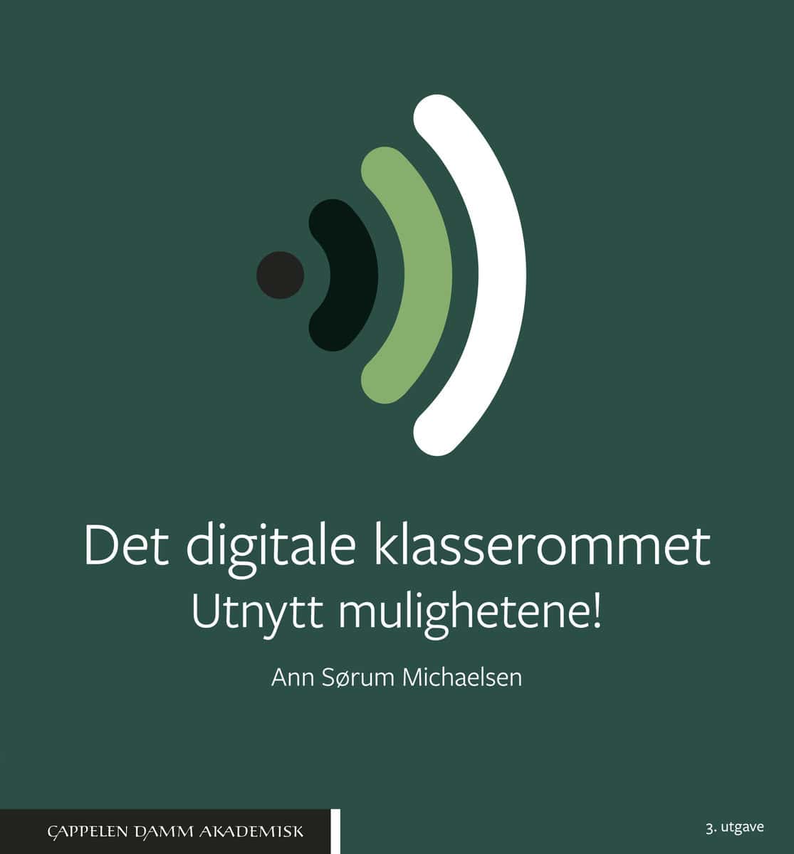 Sørum Michaelsen, Ann | Det digitale klasserommet : Utnytt mulighetene!