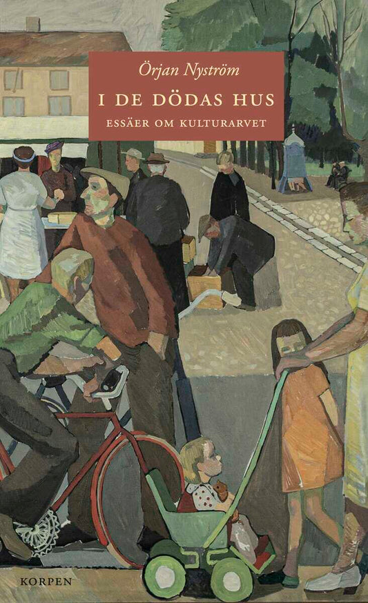 Nyström, Örjan | I de dödas hus : Essäer om kulturarvet