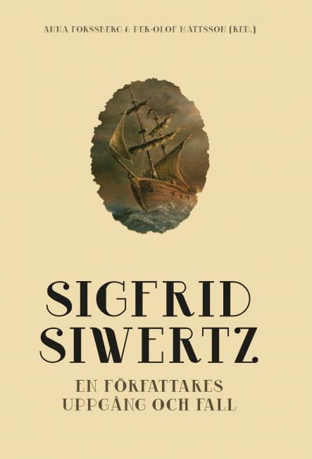 Forssberg, Anna| Mattsson, Per-Olof | Sigfrid Siwertz : En författares uppgång och fall