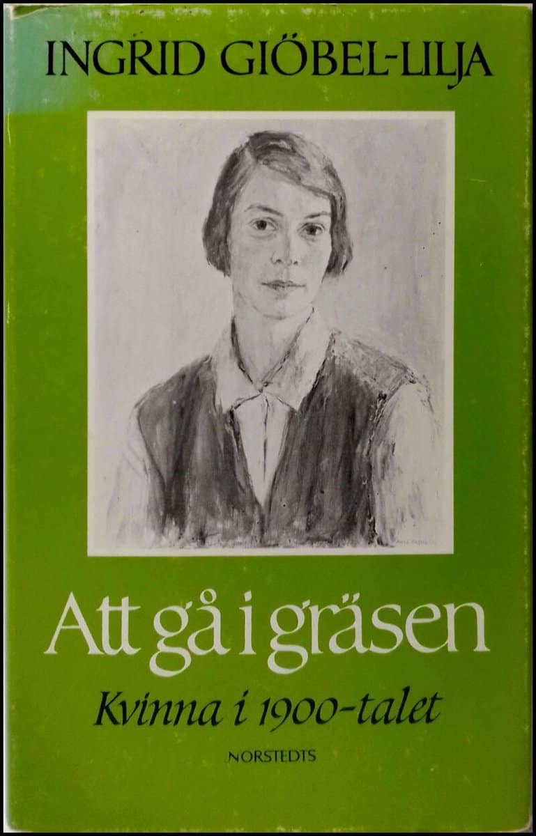 Giöbel-Lilja, Ingrid | Att gå i gräsen : Kvinna i 1900-talet