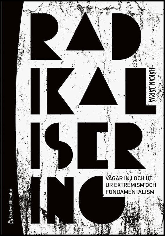 Järvå, Håkan | Radikalisering : Vägen in i och ut ur extremism och fundamentalism
