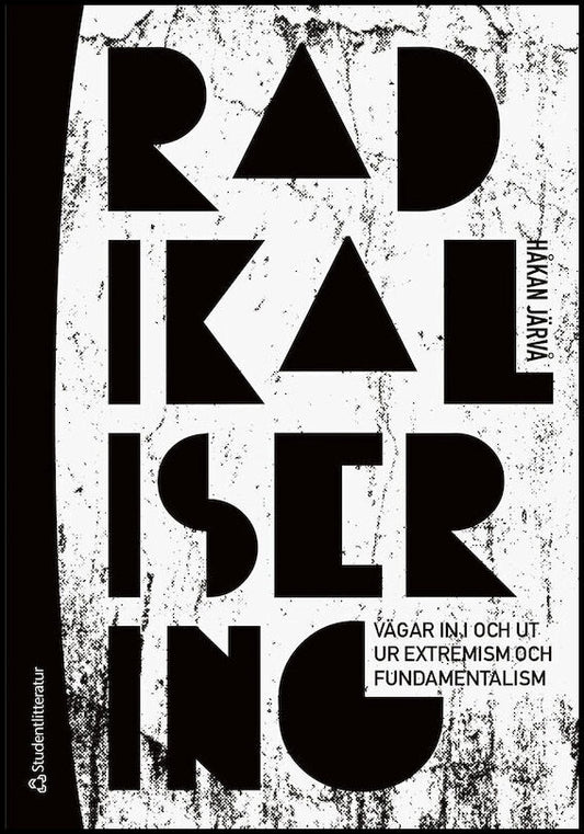 Järvå, Håkan | Radikalisering : Vägen in i och ut ur extremism och fundamentalism
