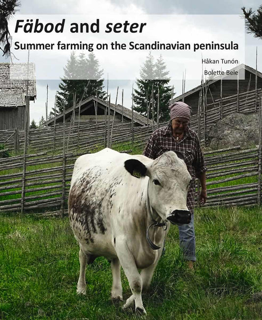 Tunón, Håkan | Bele, Bolette | Fäbod and seter : Summer farms on the Scandinavian peninsula