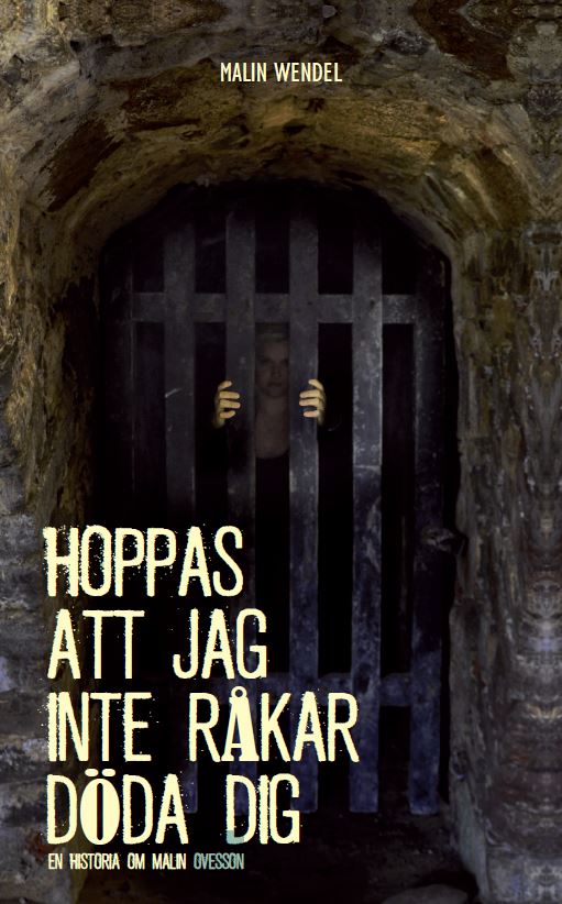 Wendel, Malin | Hoppas att jag inte råkar döda dig