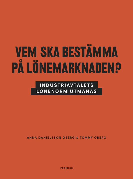 Danielsson Öberg, Anna | Öberg, Tommy | Vem ska bestämma på lönemarknaden? : Industriavtalets lönenorm utmanas