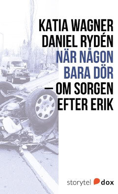 Wagner, Katia | Rydén, Daniel | När någon bara dör – Om sorgen efter Erik
