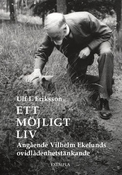 Eriksson, Ulf I. | Ett möjligt liv : Angående Vilhelm Ekelunds ovidlådenhetstänkande