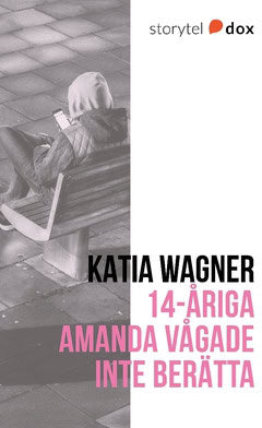 Wagner, Katia | 14-åriga Amanda vågade inte berätta