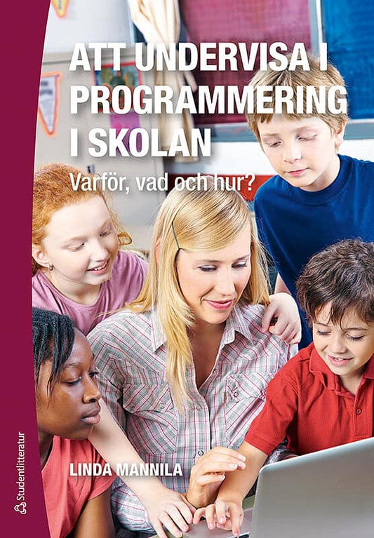 Mannila, Linda | Att undervisa i programmering i skolan : Varför, vad och hur?