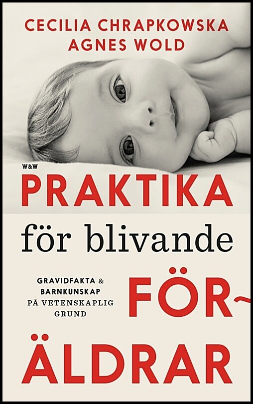 Wold, Agnes| Chrapkowska, Cecilia | Praktika för blivande föräldrar : Gravidfakta och barnkunskap på vetenskaplig grund