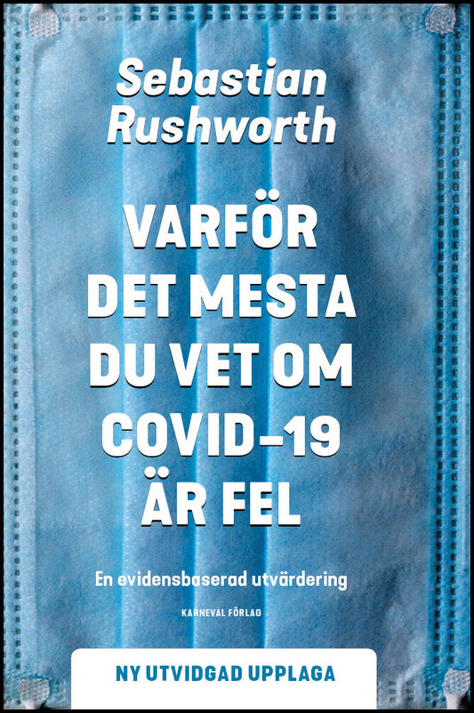 Rushworth, Sebastian | Varför det mesta du vet om covid-19 är fel : En evidensbaserad utvärdering