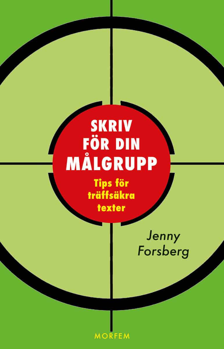 Forsberg, Jenny | Skriv för din målgrupp : Tips för träffsäkra texter