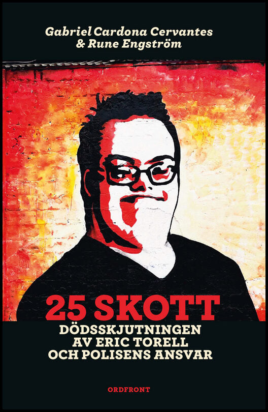 Cardona Cervantes, Gabriel| Engström, Rune | 25 skott : Dödsskjutningen av Eric Torell och polisens ansvar