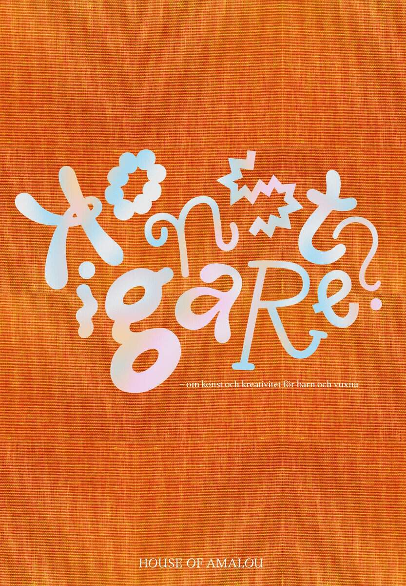 Bexelius, Kristina [red.] | Konstigare? : Om konst och kreativitet för barn och vuxna