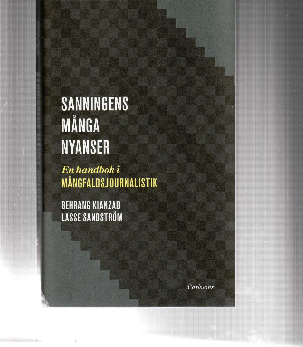 Sandström, Lasse | Kianzad, Behrang | Sanningens många nyanser : En bok om mångfaldsjournalistik