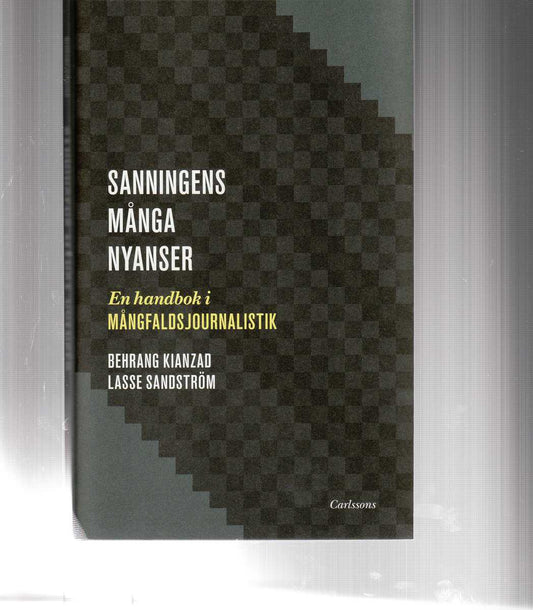 Sandström, Lasse | Kianzad, Behrang | Sanningens många nyanser : En bok om mångfaldsjournalistik