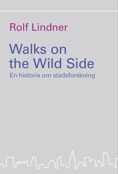 Lindner, Rolf | Walks on the Wild Side : En historia om stadsforskning
