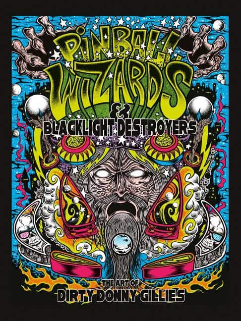 Gillies, Donny | Pinball wizards & blacklight destroyers : The art of dirty donny gillies
