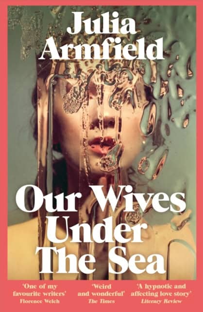 Armfield, Julia | Our Wives Under The Sea