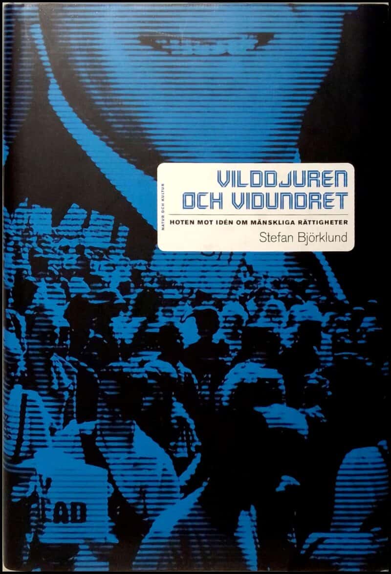 Björklund, Stefan | Vilddjuren och vidundret : Hoten mot idén om mänskliga rättigheter