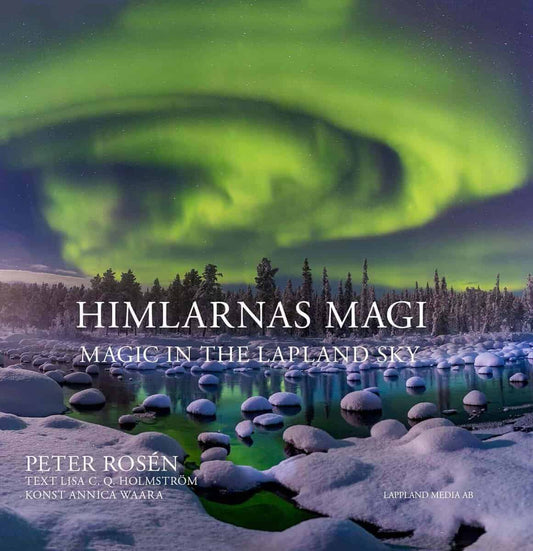 Rosén, Peter | C. Q. Holmström, Lisa | Himlarnas magi : Magic in the Lapland Sky