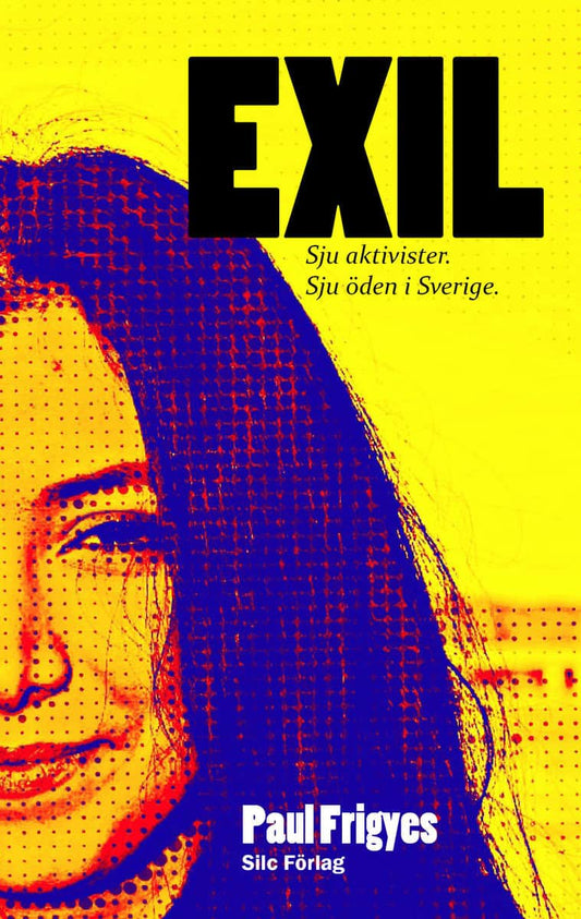 Frigyes, Paul | EXIL : Sju aktivister. Sju öden i Sverige.