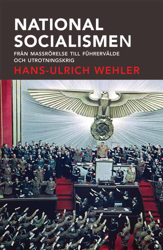 Wehler, Hans-Ulrich | Nationalsocialismen : Från massrörelse till Führervälde och utrotningskrig