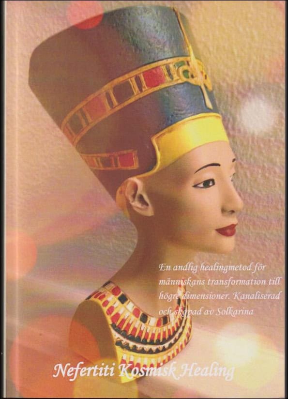 Solkarina | Nefertiti kosmisk healing : Manualer för elever under utbildning : för människans inträde i den femte dimens...