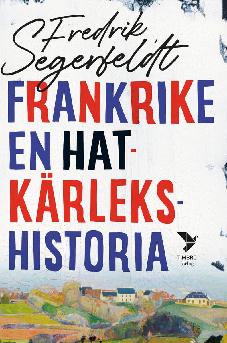 Segerfeldt, Fredrik | Frankrike : En hatkärlekshistoria