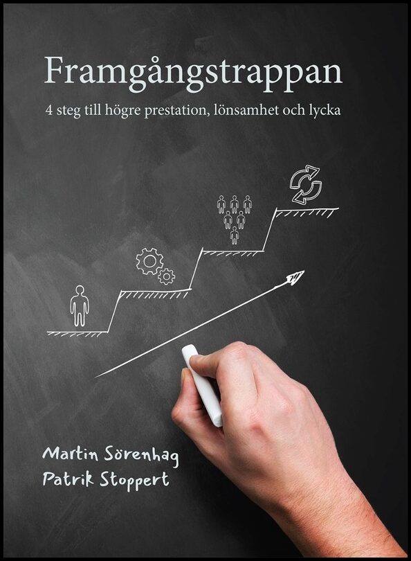 Sörenhag, Martin| Stoppert, Patrik | Framgångstrappan : 4 steg till högre prestation, lönsamhet och lycka