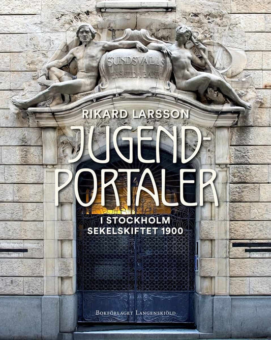 Larsson, Rikard | Jugendportaler : Stockholm sekelskiftet 1900