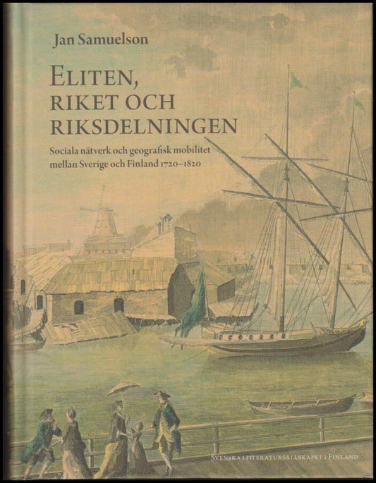 Samuelson, Jan | Eliten, riket och riksdelningen : Sociala nätverk och geografisk mobilitet mellan Sverige och Finland 1...