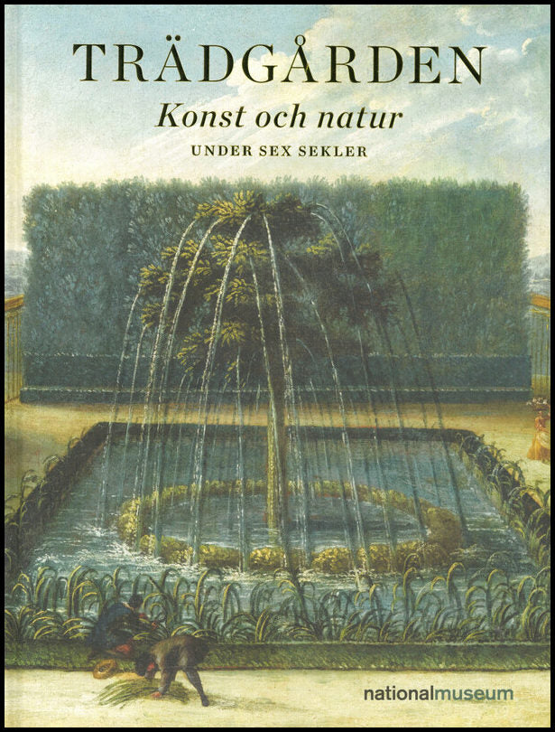 Olausson, Magnus [red.] | Trädgården : Konst och natur under sex sekler