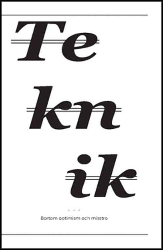 Wessely, Tobias | Karlsohn, Thomas | Falk, Hjalmar | Ruin, Hans | Teknik : Bortom optimism och misstro