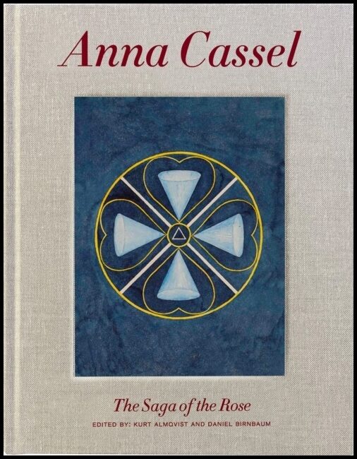 Martin, Hedvig | Almqvist, Kurt | Birnbaum, Daniel [red.] | Anna Cassel : The Saga of the Rose