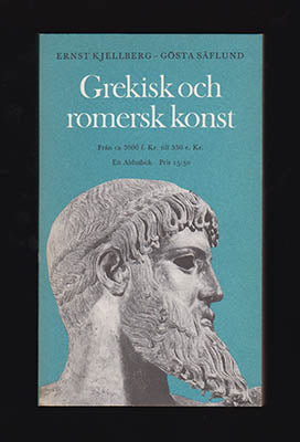 Kjellberg, Ernst | Säflund, Gösta | Grekisk och romersk konst : Från ca 3000 f. Kr. till 550 e. Kr.