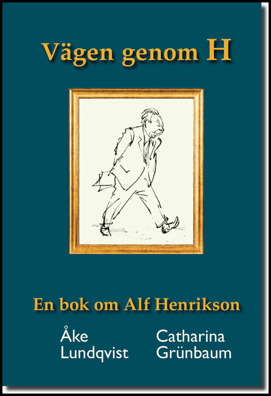 Lundqvist, Åke | Grünbaum, Catharina | Vägen genom H En bok om Alf Henrikson