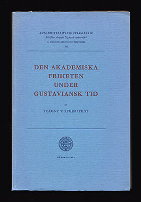 Segerstedt, Torgny T. | Den akademiska friheten under gustaviansk tid