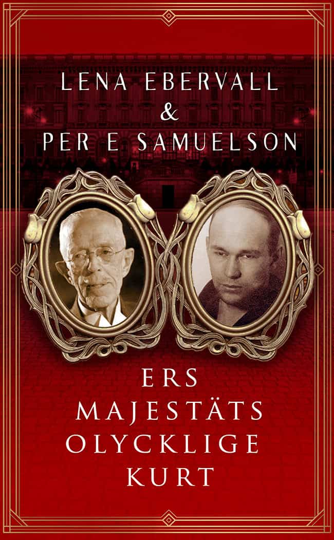 Ebervall & Samuelson | Ers Majestäts olycklige Kurt : En roman med verklighetsbakgrund