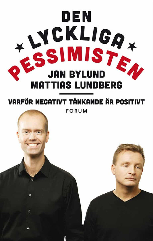Lundberg, Mattias | Bylund, Jan | Den lyckliga pessimisten : Varför negativt tänkande är positivt