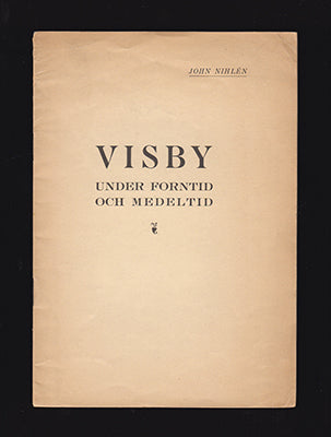 Nihlén, John | Visby under forntid och medeltid : En stad med 4000-åriga anor. Några detaljer från en arkeologisk grävni...
