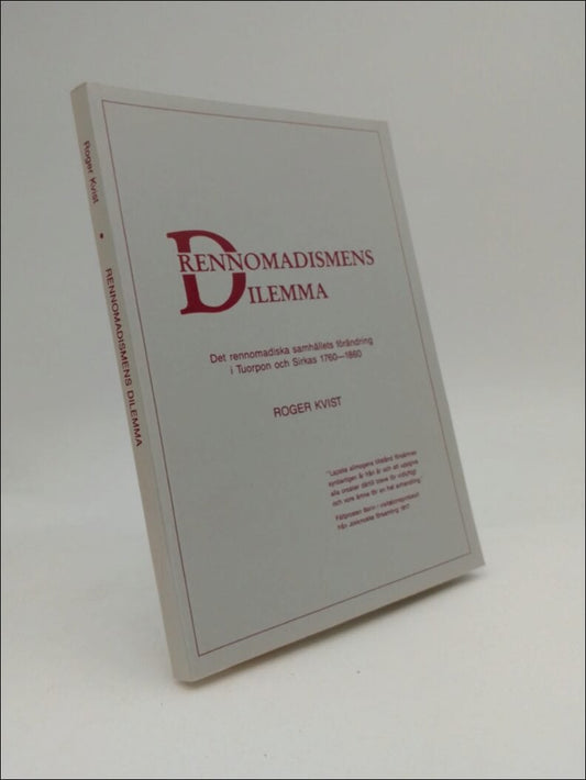 Kvist, Roger | Rennomadismens dilemma : Det rennomadiska samhällets förändring i Tuorpon och Sirkas 1760-1860